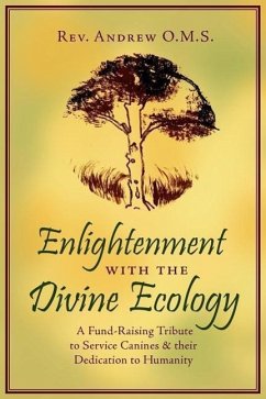 Enlightenment with the Divine Ecology: A Fund-Raising Tribute to Service Canines and their Dedication to Humanity - Rev Andrew O. M. S.