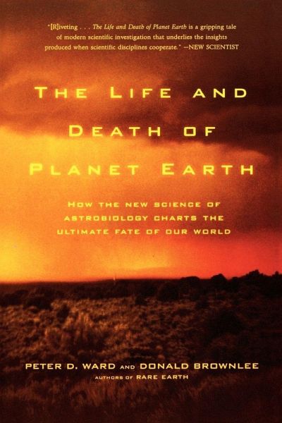 The Life and Death of Planet Earth The Life and Death of Planet Earth