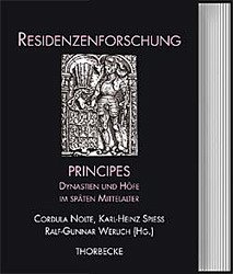 Principes - Dynastien und Höfe im späten Mittelalter - Nolte, Cordula / Spieß, Karl-Heinz / Werlich, Ralf-Gunnar (Hgg.)