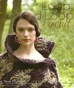 Loop-D-Loop Crochet: More Than 25 Novel Designs for Crocheters (and Kntters Taking Up the Hook) - Durham, Teva