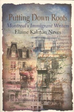 Putting Down Roots: Montreal's Immigrant Writers - Kaufman-Naves, Elaine