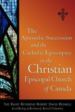 The Apostolic Succession and the Catholic Episcopate in the Christian Episcopal - Redmile, Robert David