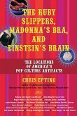 The Ruby Slippers, Madonna's Bra, and Einstein's Brain: The Locations of America's Pop Culture Artifacts