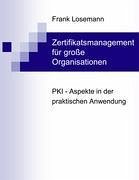 Zertifikatsmanagement für große Organisationen - Losemann, Frank