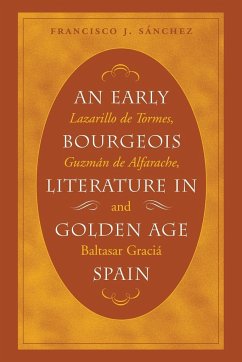 An Early Bourgeois Literature in Golden Age Spain - Sánchez, Francisco J.