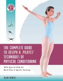 The Complete Guide to Joseph H. Pilates' Techniques of Physical Conditioning