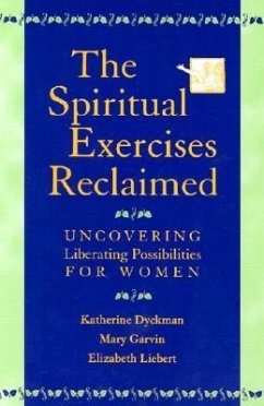 The Spiritual Exercises Reclaimed - Dyckman, Katherine; Garvin, Mary; Liebert, Elizabeth