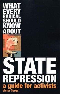 What Every Radical Should Know about State Repression: A Guide for Activists - Serge, Victor