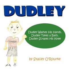 Dudley: Dudley Washes His Hands, Dudley Takes a Bath, Dudley Scrapes His Knee - O'Rourke, Stacey