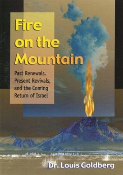 Fire on the Mountain (ISBN in System with Wrong Title): Past Renewals, Present Revivals, and the Coming Return of Israel - Goldberg, Louis
