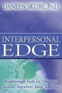 Interpersonal Edge: Breakthrough Tools for Talking to Anyone, Anywhere, about Anything - Skube, Daneen