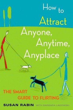 How to Attract Anyone, Anytime, Anyplace - Lagowski, Barbara; Rabin, Susan