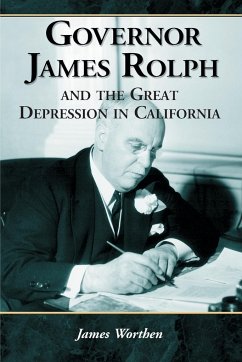 Governor James Rolph and the Great Depression in California - Worthen, James