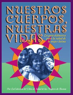 Nuestros Cuerpos, Nuestras Vidas: La Guía Definitiva Para La Salud de la Mujer Latina - Boston Women's Health Book Collective
