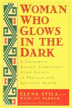 Woman Who Glows in the Dark - Avila, Elena; Parker, Joy; Estes, Clarissa Pinkola