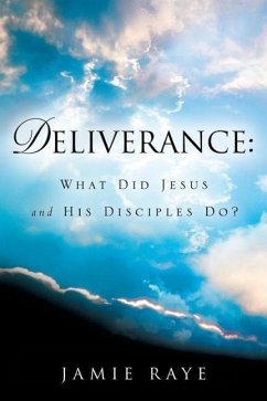Deliverance: What Did Jesus and His Disciples Do? - Braswell, Da'niel; Raye, Jamie