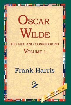 Oscar Wilde, His Life and Confessions, Volume 1 - Harris, Frank