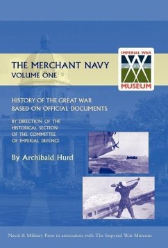 History of the Great War. the Merchant Navy Volume I - Hurd, Archibald; Archibald Hurd, Hurd; Archibald Hurd