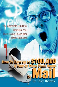 How To Earn up to $100,000 a Year or More From Home by Mail - Thomas, Terrence J.