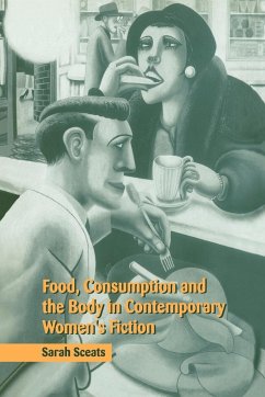 Food, Consumption and the Body in Contemporary Women's Fiction - Sceats, Sarah