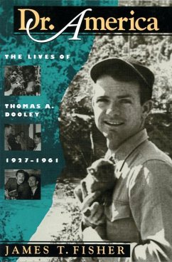 Dr. America: The Lives of Thomas A. Dooley, 1927-1961 - Fisher, James T.