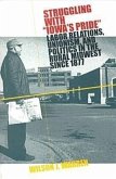 Struggling with Iowas Pride: Labor Relations, Unionism, and Politics in the Rural Midwest Since 1877