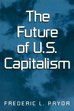 The Future of U.S. Capitalism - Pryor, Frederic L.