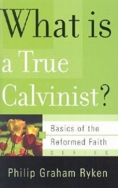 What Is a True Calvinist? - Ryken, Philip Graham