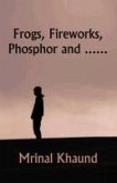 Frogs, Fireworks, Phosphor and...