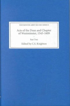 Acts of the Dean and Chapter of Westminster, 1543-1609 - Knighton, C S