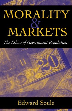 Morality & Markets: The Ethics of Government Regulation - Soule, Edward