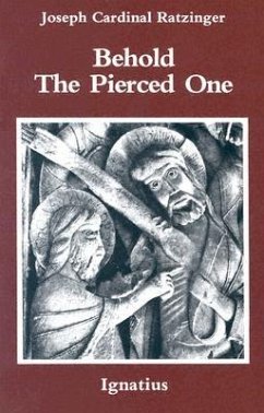 Behold the Pierced One: An Approach to a Spiritual Cristology - Ratzinger, Joseph