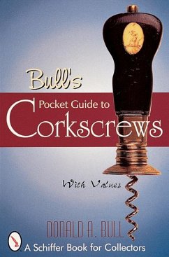 Bull's Pocket Guide to Corkscrews - Bull, Donald A.