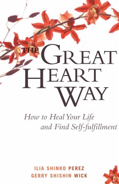 The Great Heart Way: How to Heal Your Life and Find Self-Fulfillment - Perez, Ilia Shinko; Wick, Gerry Shishin