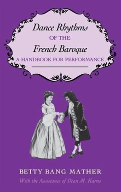 Dance Rhythms of the French Baroque: A Handbook for Performance - Mather, Betty Bang