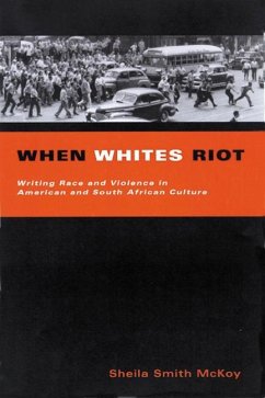 When Whites Riot: Writing Race and Violence in American and South African Cultures - Smith McKoy, Sheila