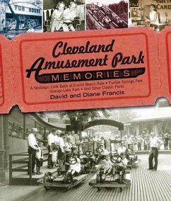 Cleveland Amusement Park Memories: A Nostalgic Look Back at Euclid Beach Park, Puritas Springs Park, Geauga Lake Park, and Other Classic Parks - Francis, David; Francis, Diane