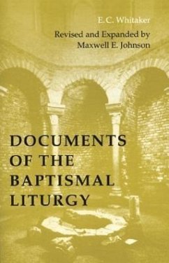 Documents of the Baptismal Liturgy - Whitaker, E. C.; Johnson, Maxwell E.