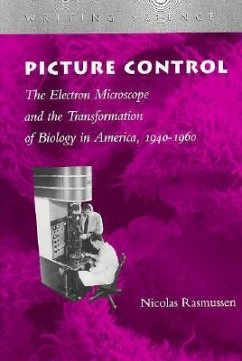 Picture Control: The Electron Microscope and the Transformation of Biology in America, 1940-1960 - Rasmussen, Nicolas