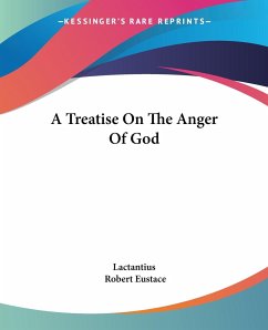 A Treatise On The Anger Of God - Lactantius; Eustace, Robert