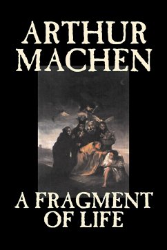 A Fragment of Life by Arthur Machen, Fiction, Classics, Literary, Fantasy - Machen, Arthur