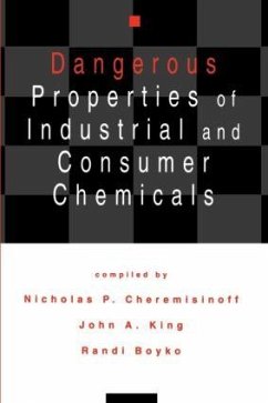 Dangerous Properties of Industrial and Consumer Chemicals - Cheremisinoff, Nicholas P; Cheremisinoff, N P; Cheremisinoff, Cheremisinoff P