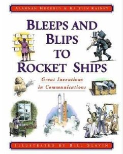 Bleeps and Blips to Rocket Ships: Great Inventions in Communications - Hegedus, Alannah; Rainey, Kaitlin