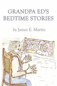 Grandpa Ed's Bedtime Stories - Martin, James E.