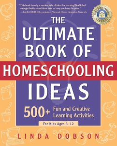 The Ultimate Book of Homeschooling Ideas: 500+ Fun and Creative Learning Activities for Kids Ages 3-12 - Dobson, Linda