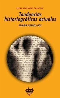 Tendencias historiográficas actuales : escribir historia hoy - Hernández Sandoica, Elena