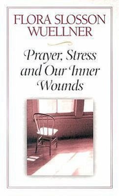 Prayer, Stress and Our Inner Wounds - Wuellner, Flora Slosson