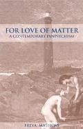 For Love of Matter - Mathews, Freya