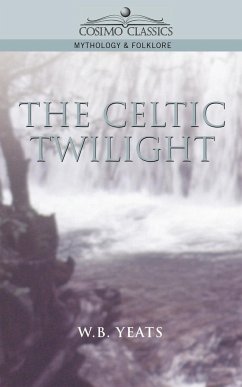 The Celtic Twilight - Yeats, W. B.; Yeats, William Butler