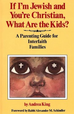 If I'm Jewish and You're Christian, What Are the Kids? a Parenting Guide for Interfaith Families - House, Behrman